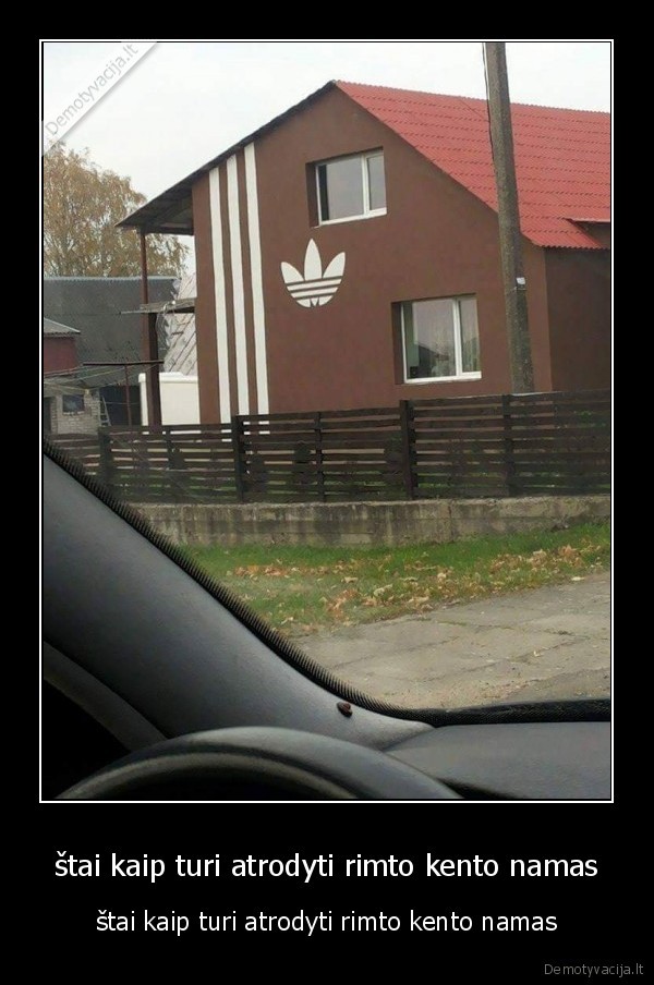 štai kaip turi atrodyti rimto kento namas