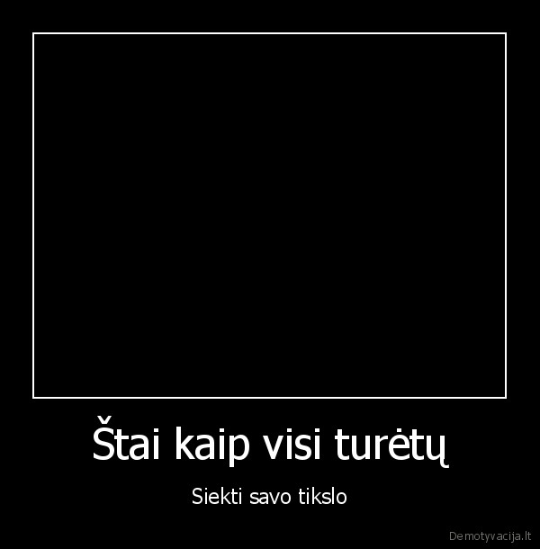 Štai kaip visi turėtų