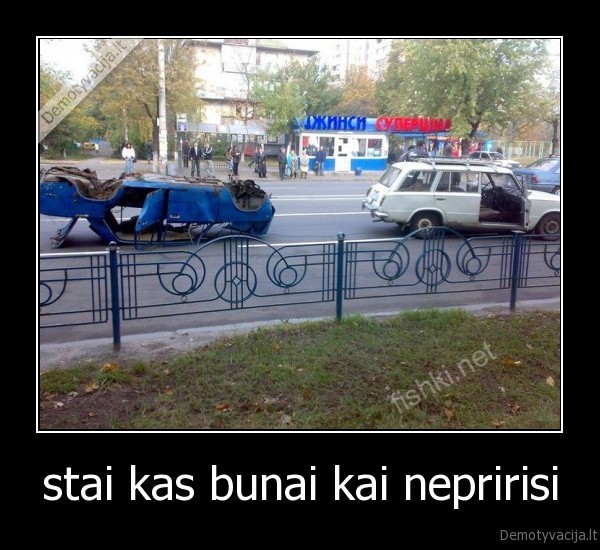 stai kas bunai kai nepririsi