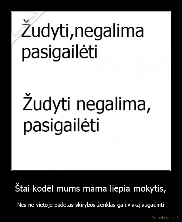Štai kodėl mums mama liepia mokytis,