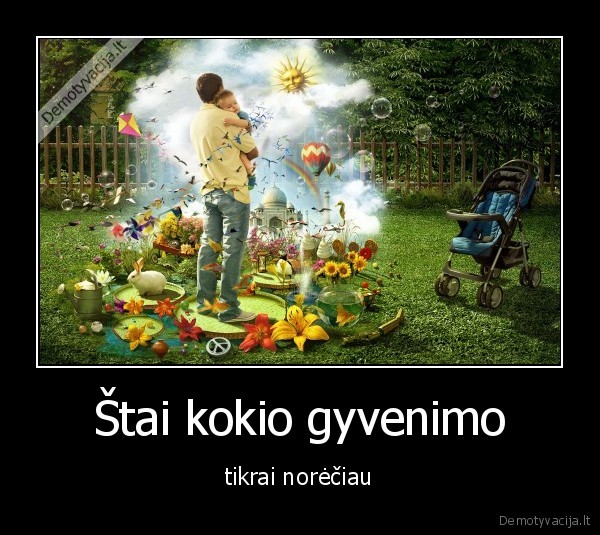 Štai kokio gyvenimo