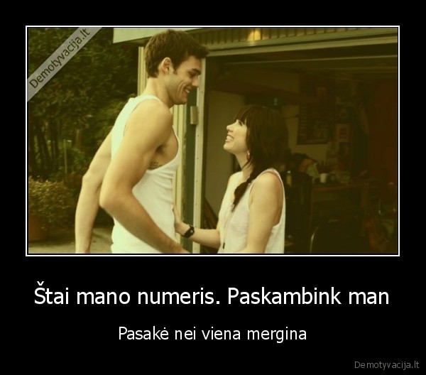 Štai mano numeris. Paskambink man