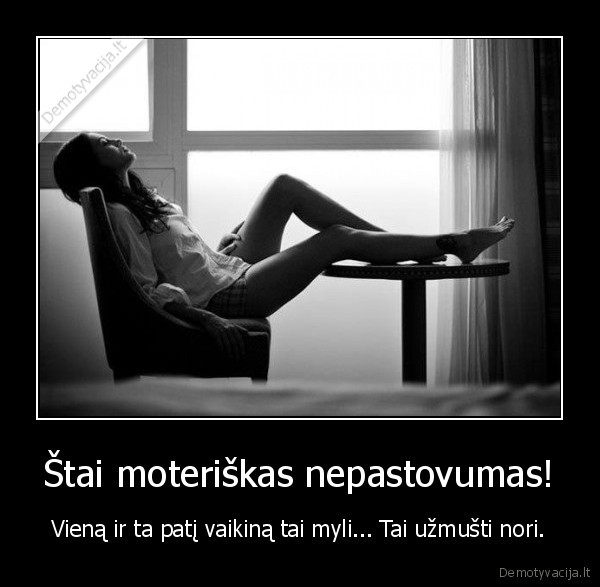 Štai moteriškas nepastovumas!