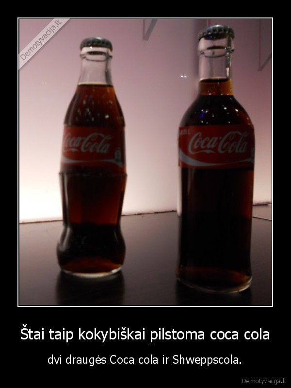 Štai taip kokybiškai pilstoma coca cola