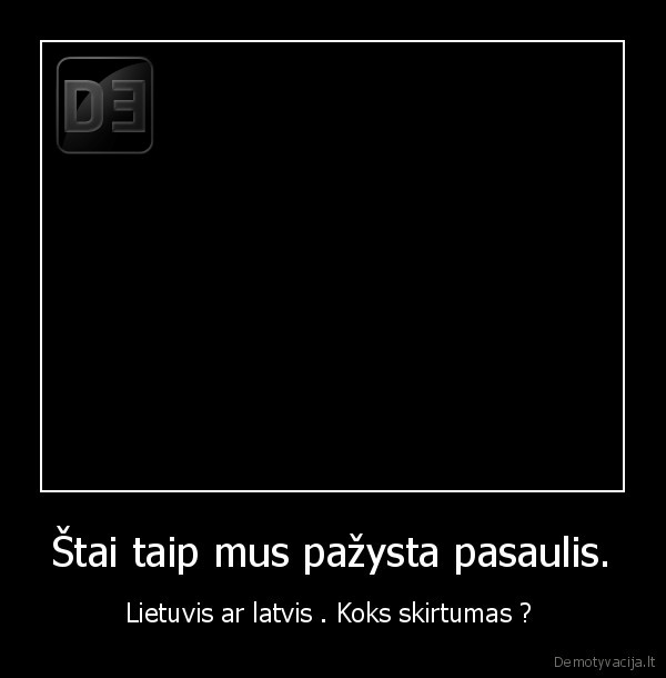 Štai taip mus pažysta pasaulis.