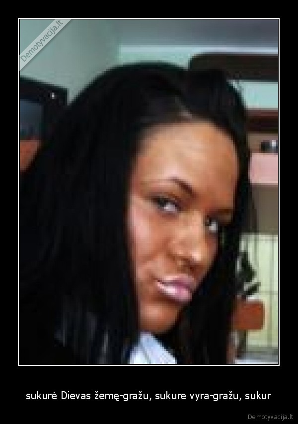 sukurė Dievas žemę-gražu, sukure vyra-gražu, sukur