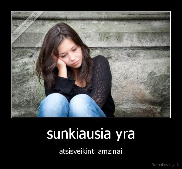 sunkiausia yra