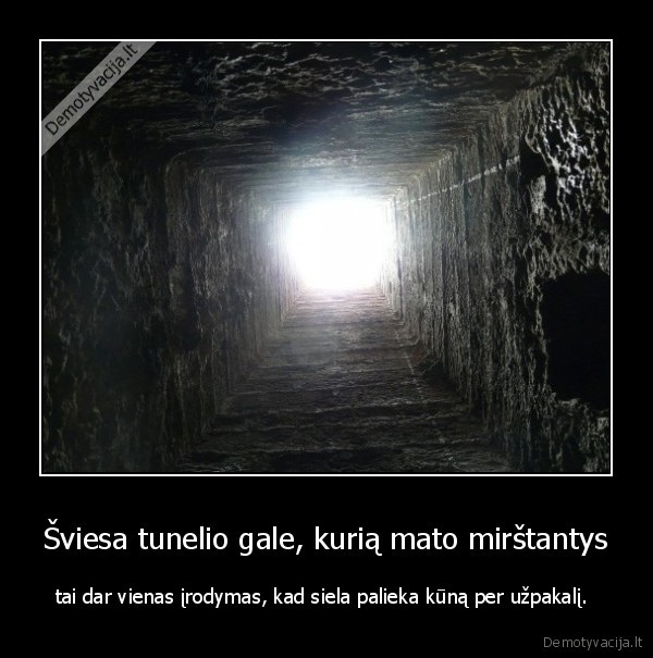 Šviesa tunelio gale, kurią mato mirštantys