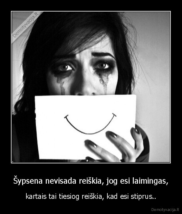 Šypsena nevisada reiškia, jog esi laimingas,