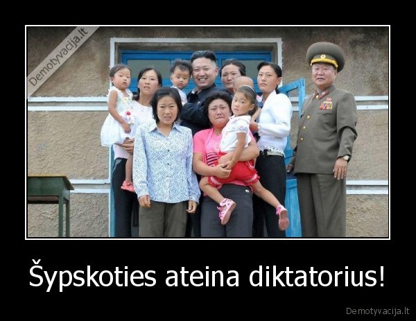 Šypskoties ateina diktatorius!