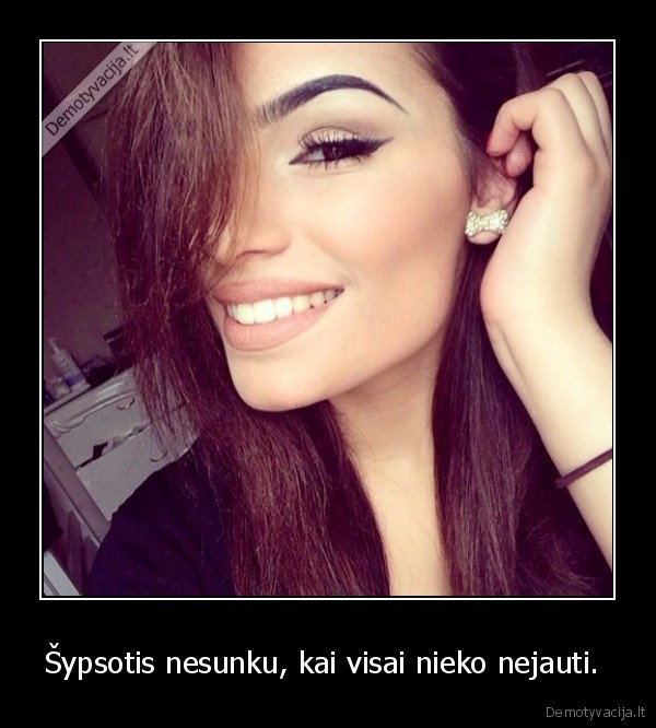 Šypsotis nesunku, kai visai nieko nejauti. 