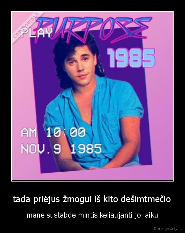 tada priėjus žmogui iš kito dešimtmečio