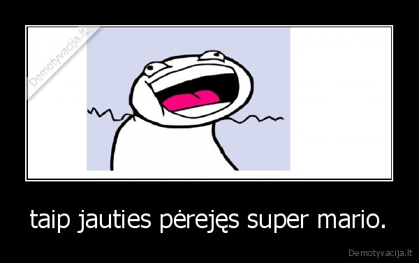 taip jauties pėrejęs super mario.
