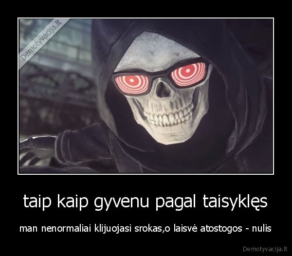 taip kaip gyvenu pagal taisyklęs