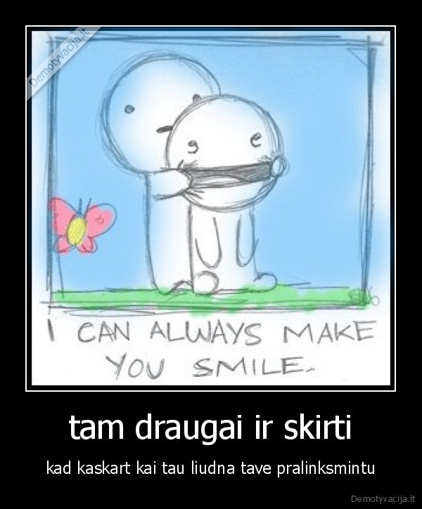 tam draugai ir skirti