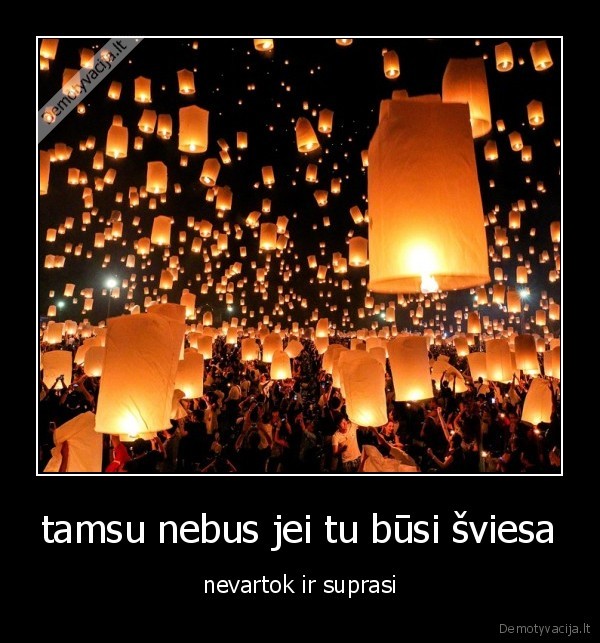 tamsu nebus jei tu būsi šviesa