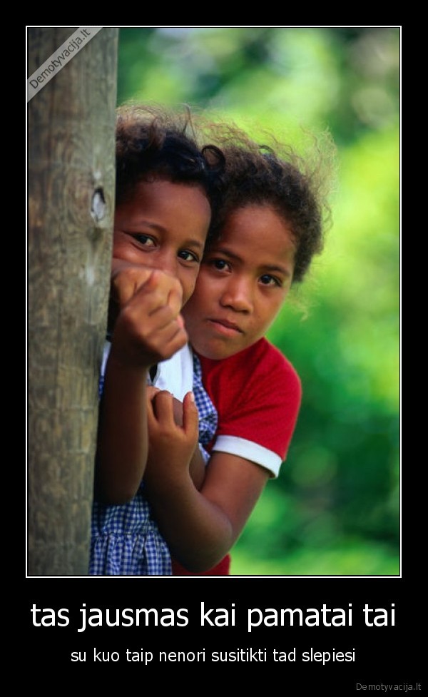 tas jausmas kai pamatai tai