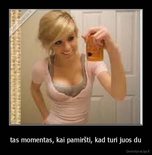 tas momentas, kai pamiršti, kad turi juos du