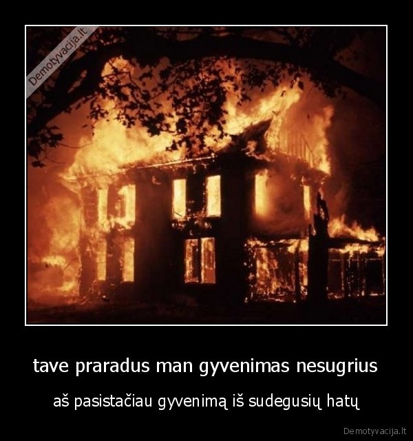 tave praradus man gyvenimas nesugrius
