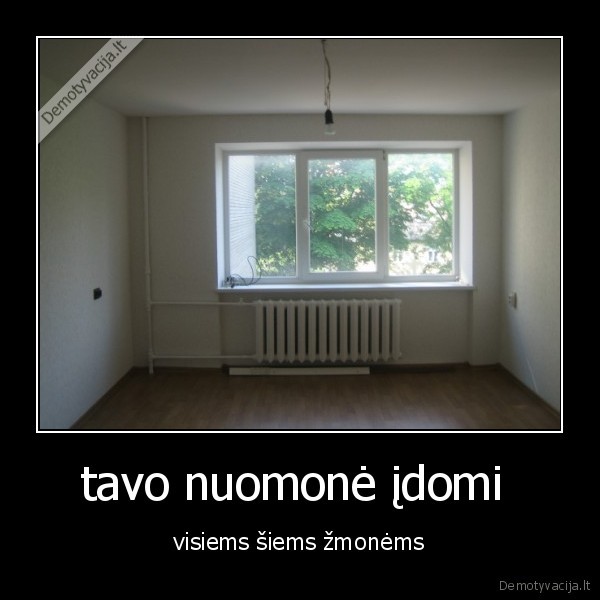 tavo nuomonė įdomi 