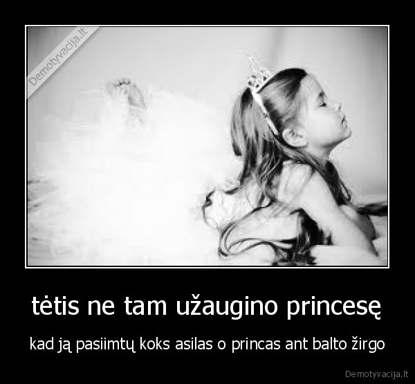 tėtis ne tam užaugino princesę
