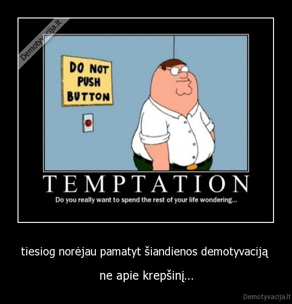 tiesiog norėjau pamatyt šiandienos demotyvaciją 