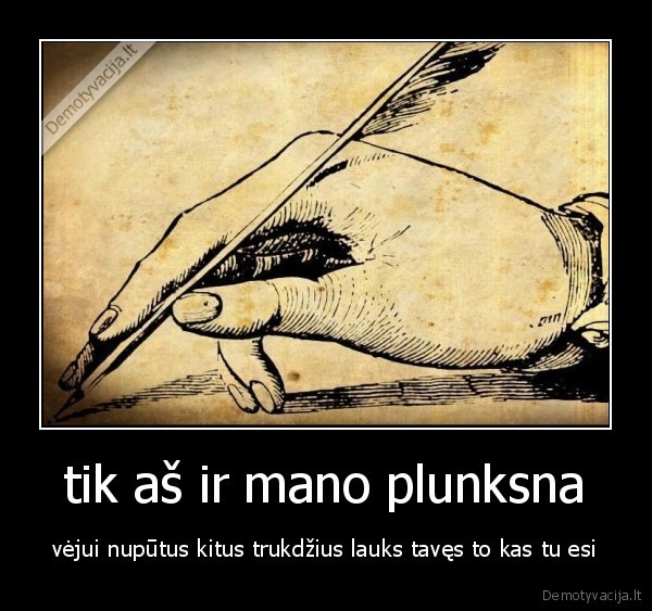 tik aš ir mano plunksna