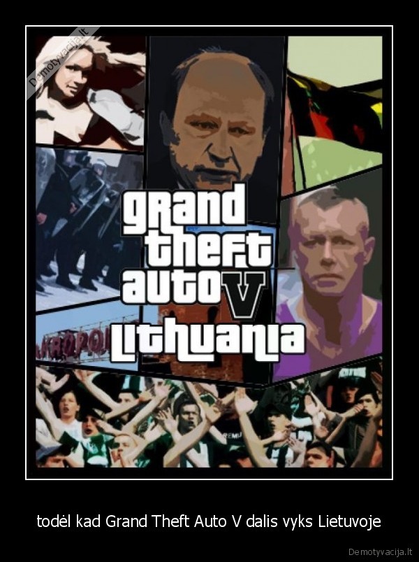 todėl kad Grand Theft Auto V dalis vyks Lietuvoje
