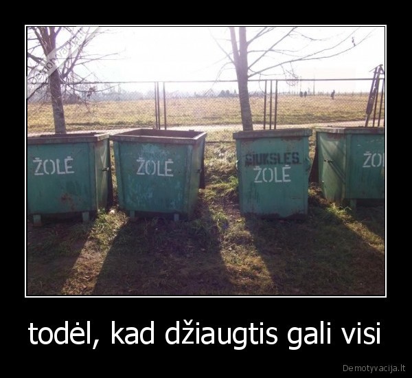 todėl, kad džiaugtis gali visi