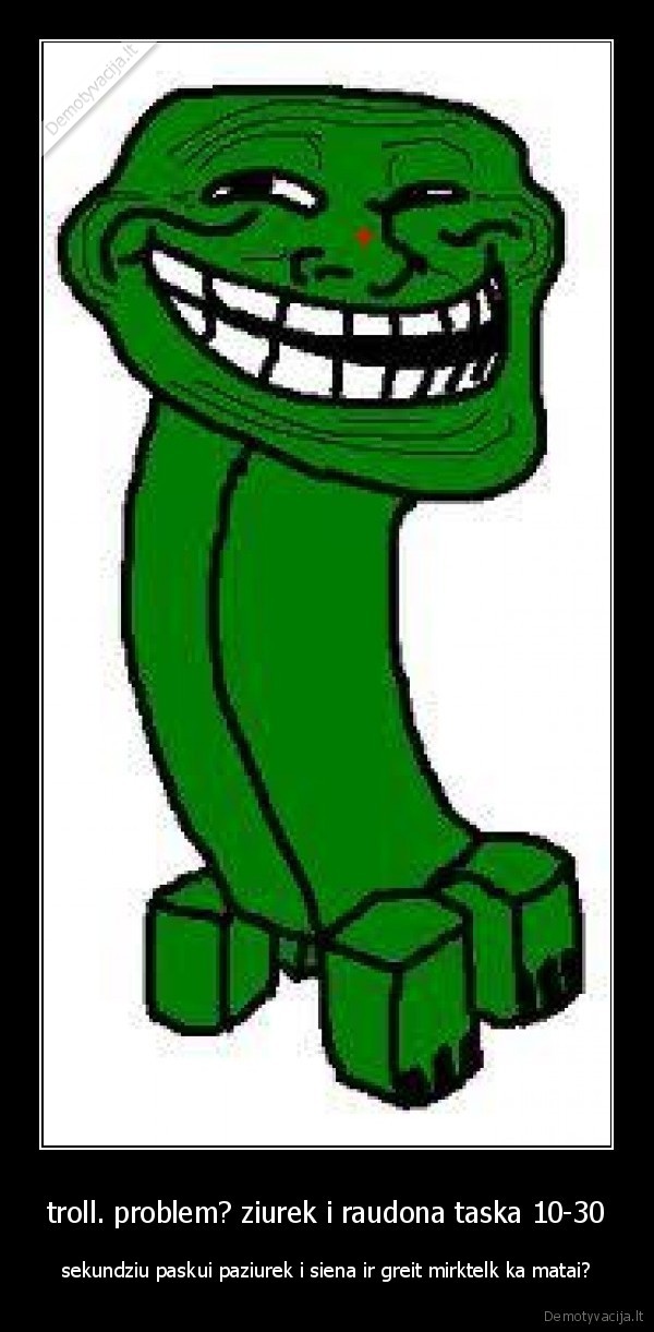 troll. problem? ziurek i raudona taska 10-30