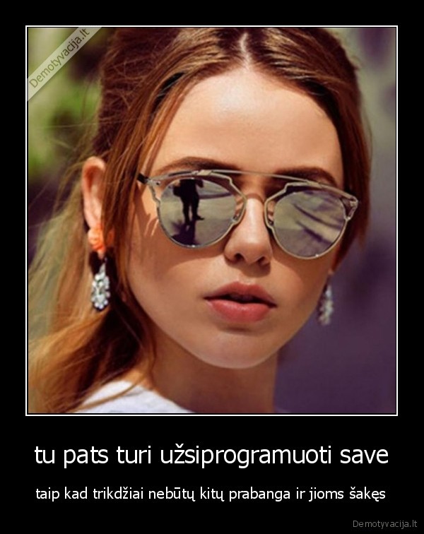 tu pats turi užsiprogramuoti save