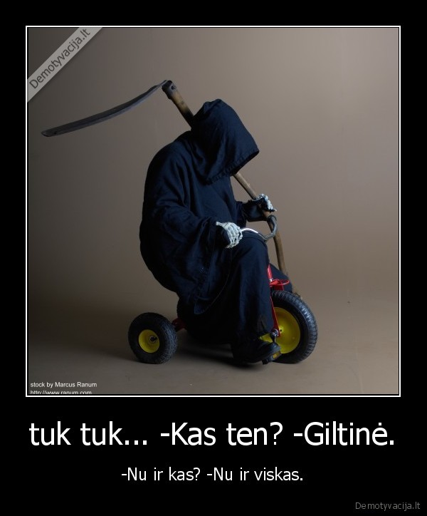tuk tuk... -Kas ten? -Giltinė.