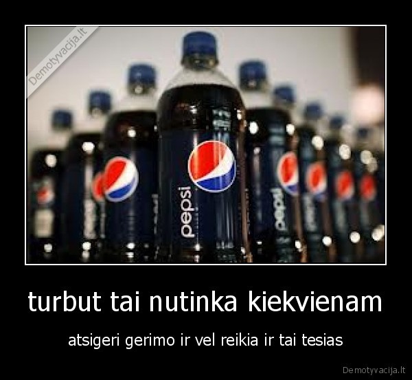 turbut tai nutinka kiekvienam