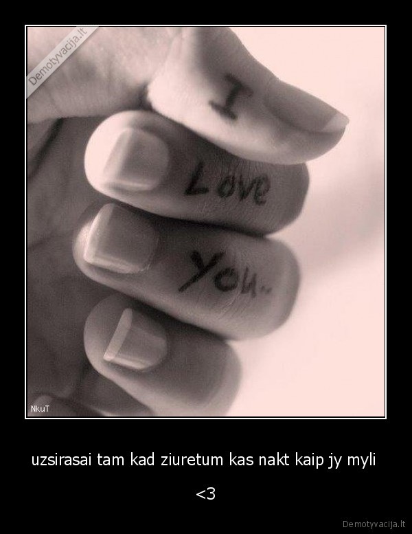 uzsirasai tam kad ziuretum kas nakt kaip jy myli 