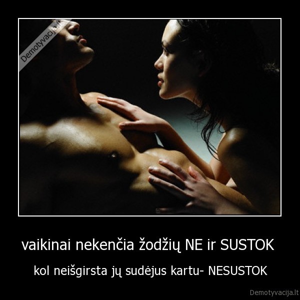 vaikinai nekenčia žodžių NE ir SUSTOK 