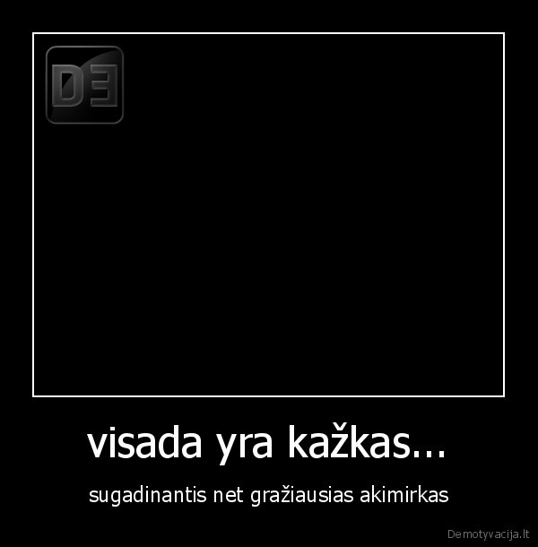 visada yra kažkas...