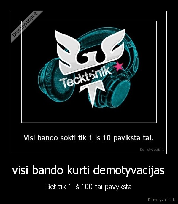 visi bando kurti demotyvacijas