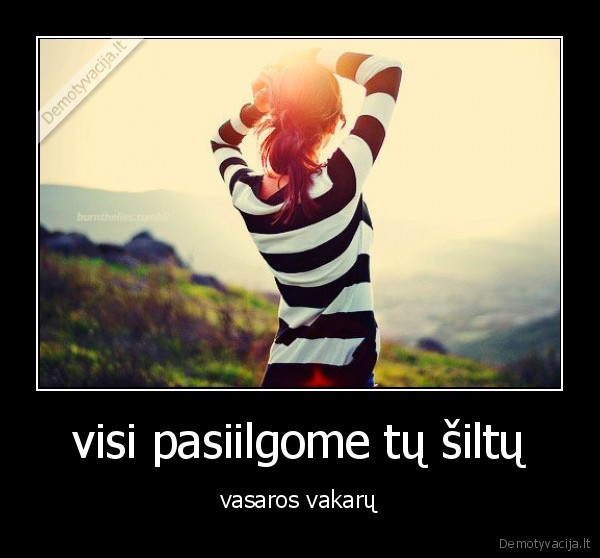 visi pasiilgome tų šiltų