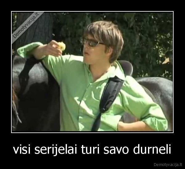 visi serijelai turi savo durneli