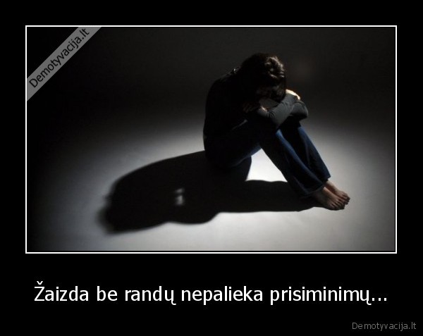 Žaizda be randų nepalieka prisiminimų...