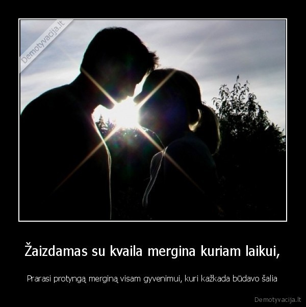 Žaizdamas su kvaila mergina kuriam laikui,