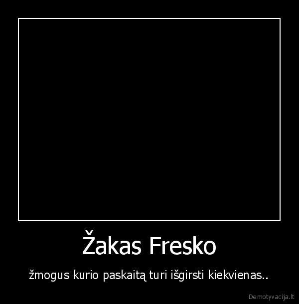 zakas, fresko, zmogus, kurio, paskaita, turi, isgirsti, kiekvienas