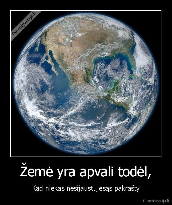 zeme, apvali,lygybe, visiems,tusti, pakrasciai