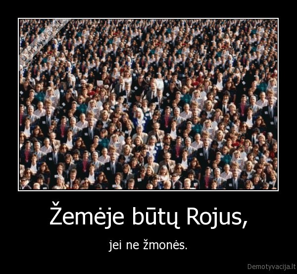 Žemėje būtų Rojus,