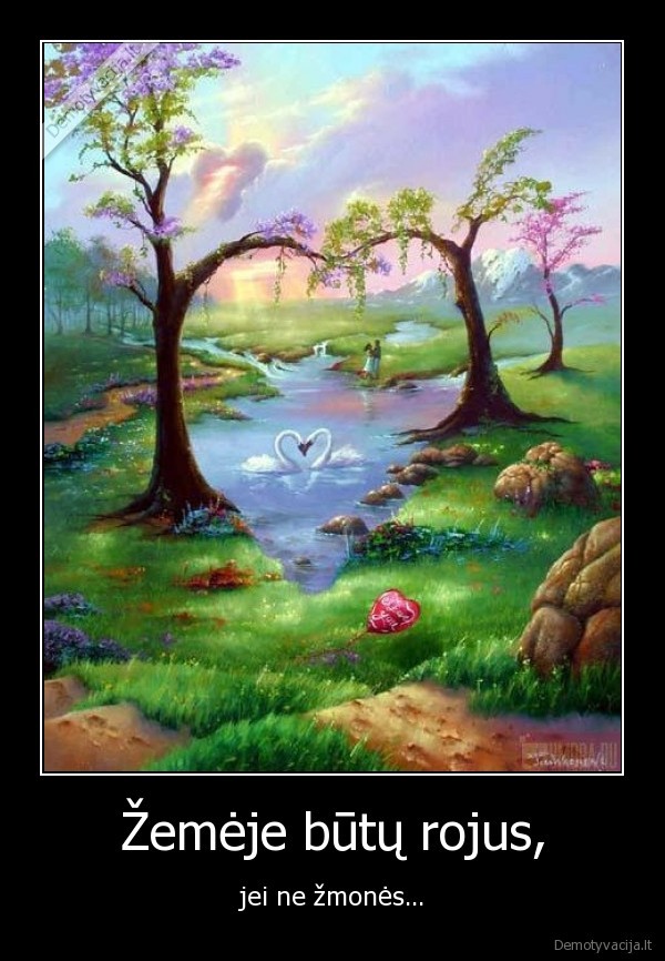 Žemėje būtų rojus,