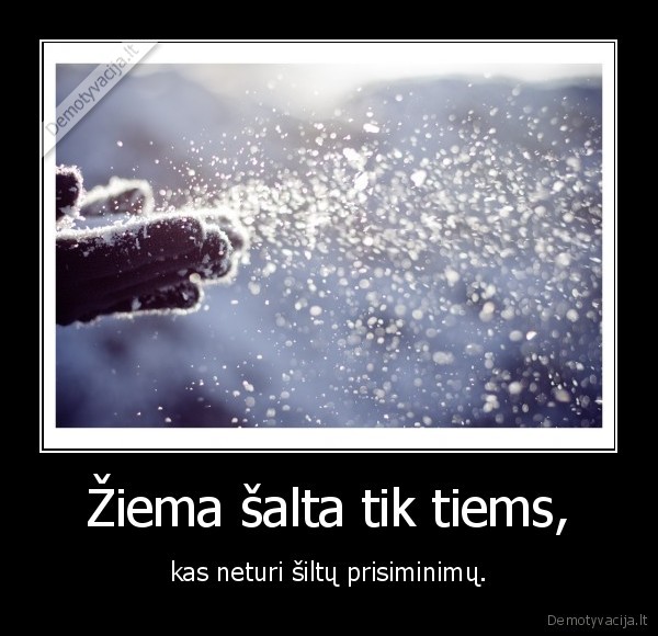Žiema šalta tik tiems,