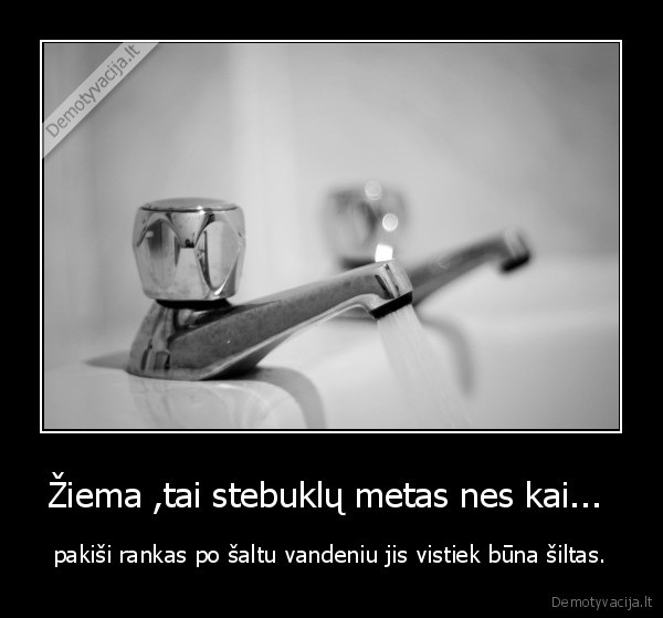 Žiema ,tai stebuklų metas nes kai... 