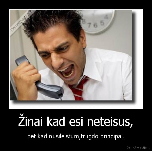 Žinai kad esi neteisus,