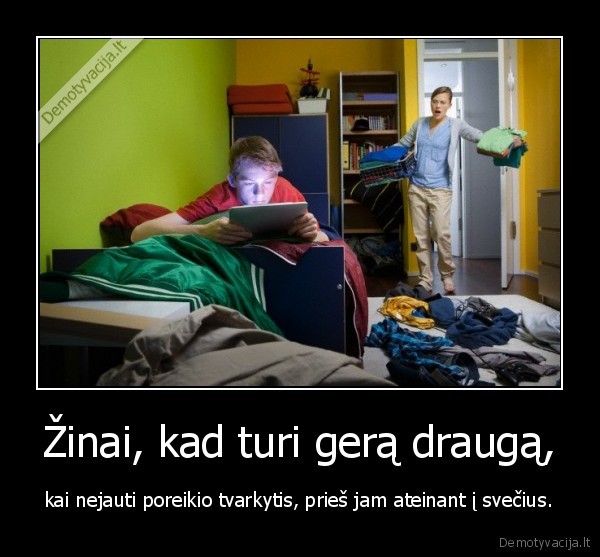 Žinai, kad turi gerą draugą,