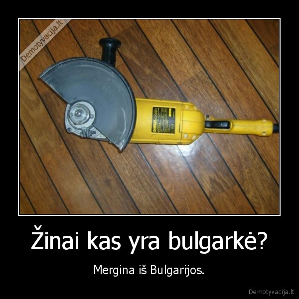 Žinai kas yra bulgarkė?